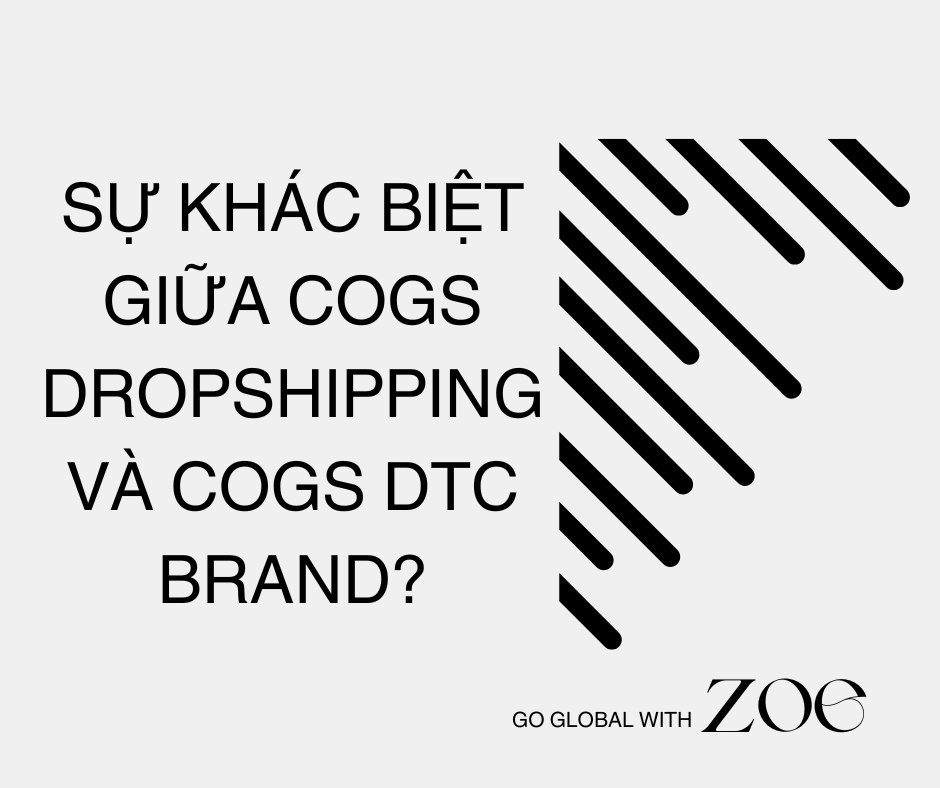 Sự khác biệt giữa COGS trong dropshipping brand và DTC brand?